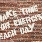 Make time for exercise Make time for exercise